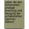 Ueber Die Den Lichtstrahlen Analoge Brechung Und Beugung Der Schallstrahlen . (German Edition) door Dönniges Richard