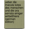 Ueber Die Macula Lutea Des Menschen: Und Die Ora Serrata Einiger Wirbelthiere (German Edition) by Sigmund Merkel Friedrich