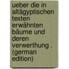 Ueber Die in Altägyptischen Texten Erwähnten Bäume Und Deren Verwerthung . (German Edition) door Edward Moldenke Charles