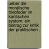 Ueber die moralische Triebfeder im kantischen System: Ein Beitrag zur Kritik der praktischen . door Franz Boost Peter