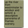 Up the River from Westminster to Windsor and Oxford; a descriptive panorama of Thames Scenery. door Onbekend