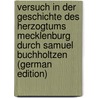 Versuch in Der Geschichte Des Herzogtums Mecklenburg Durch Samuel Buchholtzen (German Edition) door Samuel B. Buchholtz