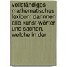 Vollständiges mathematisches Lexicon: Darinnen alle Kunst-wörter und Sachen, welche in der . door Wolff Christian