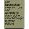 Vom Japanischen Meer Zum Ural: Eine Wanderung Durch Sibirien, Mit Abbildungen (German Edition) by Franz Albert Keyserlingk Robert