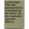 Vorlesungen Über Die Geschichtliche Entwickelung Der Lehre Von Den Bacterien (German Edition) door Löffler Friedrich
