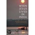 When Jesus Lived In India: The Quest For The Aquarian Gospel: The Mystery Of The Missing Years