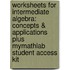 Worksheets for Intermediate Algebra: Concepts & Applications Plus Mymathlab Student Access Kit