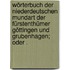Wörterbuch der niederdeutschen Mundart der Fürstenthümer Göttingen und Grubenhagen; oder .