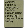 Yorksher Puddin' A Collection of the Most Popular Dialect Stories from the Pen of John Hartley door Williams John Hartley