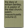 the Diary of William Bentley, D. D.,Pastor of the East Church, Salem, Massachusetts (Volume 2) door William Bentley