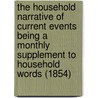 the Household Narrative of Current Events Being a Monthly Supplement to Household Words (1854) by 'Charles Dickens'