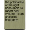 the Political Life of the Right Honourable Sir Robert Peel (Volume 1); an Analytical Biography by Thomas Doubleday