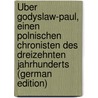 Über Godyslaw-Paul, Einen Polnischen Chronisten Des Dreizehnten Jahrhunderts (German Edition) door Mosbach August