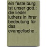 ein feste Burg ist unser Gott.: Die Lieder Luthers in ihrer Bedeutung für das evangelische . by Spitta Friedrich