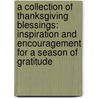 A Collection of Thanksgiving Blessings: Inspiration and Encouragement for a Season of Gratitude door Barbour Publishing Inc