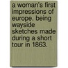 A Woman's first Impressions of Europe. Being wayside sketches made during a short tour in 1863. door E.A. Forbes