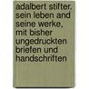 Adalbert Stifter. Sein Leben and seine Werke, mit bisher ungedruckten Briefen und Handschriften door Wolfgang Hein