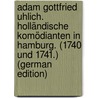 Adam Gottfried Uhlich. Holländische Komödianten in Hamburg. (1740 Und 1741.) (German Edition) by Ferdinard Heitmüller Franz