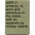 Adrift in America, Or, Work and Adventure in the States ... with an Appendix by Morley Roberts.
