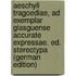 Aeschyli Tragoediae, Ad Exemplar Glasguense Accurate Expressae. Ed. Stereotypa (German Edition)
