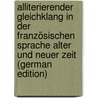 Alliterierender Gleichklang in Der Französischen Sprache Alter Und Neuer Zeit (German Edition) door Riese Wilhelm