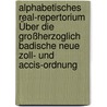 Alphabetisches Real-repertorium Über Die Großherzoglich Badische Neue Zoll- Und Accis-ordnung door Carl Reinbold