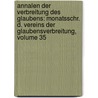 Annalen Der Verbreitung Des Glaubens: Monatsschr. D. Vereins Der Glaubensverbreitung, Volume 35 by Unknown