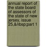 Annual Report of the State Board of Assessors of the State of New Jersey, Issue 25,&Nbsp;Part 1 door Assessors New Jersey. Sta