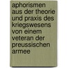 Aphorismen Aus Der Theorie Und Praxis Des Kriegswesens Von Einem Veteran Der Preussischen Armee door Friedrich Wilhelm Benicken