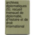 Archives Diplomatiques (5); Recueil Mensuel de Diplomatie, D'Histoire Et de Droit International