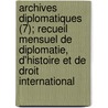 Archives Diplomatiques (7); Recueil Mensuel de Diplomatie, D'Histoire Et de Droit International by Livres Groupe