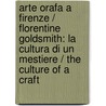 Arte Orafa a Firenze / Florentine Goldsmith: La Cultura Di Un Mestiere / The Culture of a Craft door Maria Pilar Lebole