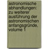 Astronomische Abhandlungen: Zu Weiterer Ausführung Der Astronomischen Anfangsgründe, Volume 1 by Abraham Gotthelf Kaestner