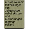 Aus Alt-Weimar: Mittheilungen Von Zeitgenossen Nebst Skizzen Und Ausführungen (German Edition) door Geiger Ludwig