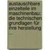 Austauschbare Einzelteile Im Maschinenbau: Die Technischen Grundlagen Für Ihre Herstellung ... by Otto Neumann