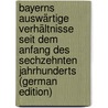Bayerns Auswärtige Verhältnisse Seit Dem Anfang Des Sechzehnten Jahrhunderts (German Edition) door Maria Aretin Carl