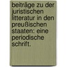 Beiträge zu der juristischen Litteratur in den Preußischen Staaten: Eine periodische Schrift. door Onbekend