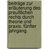 Beiträge zur Erläuterung des Preußlichen Rechts durch Theorie und Praxis. Fünfter Jahrgang. door Oskar K. Ntzel