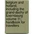 Belgium and Holland, Including the Grand-Duchy of Luxembourg Volume 11; Handbook for Travellers