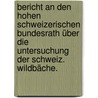 Bericht an den hohen Schweizerischen Bundesrath über die Untersuchung der Schweiz. Wildbäche. door Onbekend