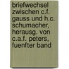 Briefwechsel Zwischen C.F. Gauss Und H.C. Schumacher, Herausg. Von C.a.F. Peters, Fuenfter Band door Carl Friedrich Gauss.