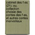 Cabinet Des F Es (21); Ou, Collection Choisie Des Contes Des F Es, Et Autres Contes Merveilleux