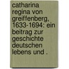 Catharina Regina von Greiffenberg, 1633-1694: Ein Beitrag zur Geschichte deutschen Lebens und . door Uhde-Bernays Hermann