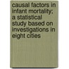Causal Factors in Infant Mortality; A Statistical Study Based on Investigations in Eight Cities door United States Children'S. Bureau