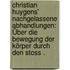 Christian Huygens' Nachgelassene Abhandlungen: Über die Bewegung der Körper durch den Stoss .