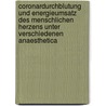Coronardurchblutung Und Energieumsatz Des Menschlichen Herzens Unter Verschiedenen Anaesthetica by Hans Sonntag