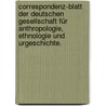 Correspondenz-Blatt der deutschen Gesellschaft für Anthropologie, Ethnologie und Urgeschichte. by Ethnologie Und Urgeschichte Deutsche Gesellschaft FüR. Anthropologie