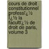 Cours De Droit Constitutionnel Professï¿½ Ï¿½ La Facultï¿½ De Droit De Paris, Volume 3