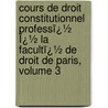 Cours De Droit Constitutionnel Professï¿½ Ï¿½ La Facultï¿½ De Droit De Paris, Volume 3 door Pellegrino Rossi