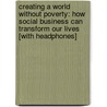 Creating a World Without Poverty: How Social Business Can Transform Our Lives [With Headphones] door Muhammad Yunus